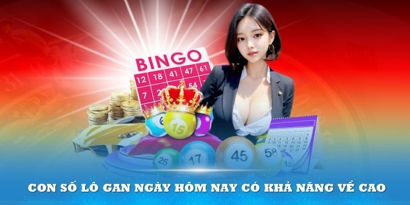 Những con số lô gan ngày hôm nay có khả năng về cao