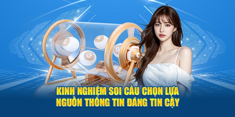 Kinh nghiệm soi cầu chọn lựa nguồn thông tin đáng tin cậy