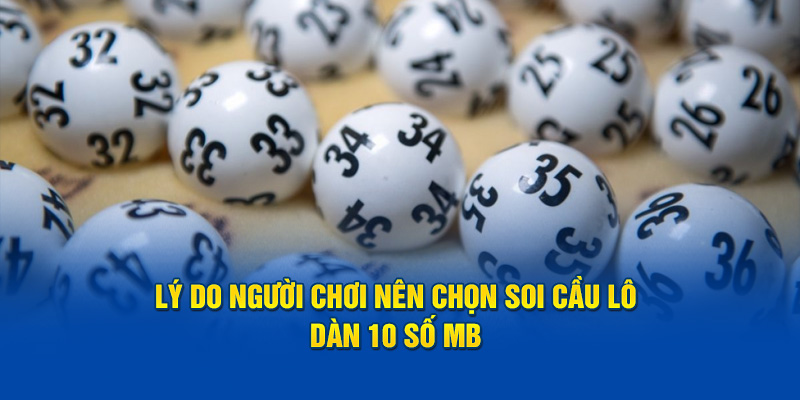 Lý do người chơi nên chọn soi cầu lô dàn 10 số MB 