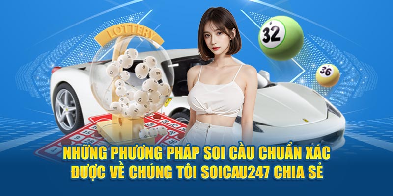    Những phương pháp soi cầu chuẩn xác được về chúng tôi Soicau247 chia sẻ