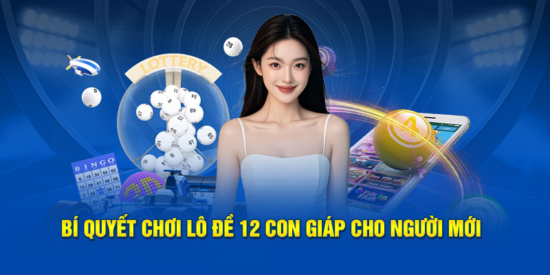 Bí quyết thi đấu lô đề 12 con giáp cho người mới