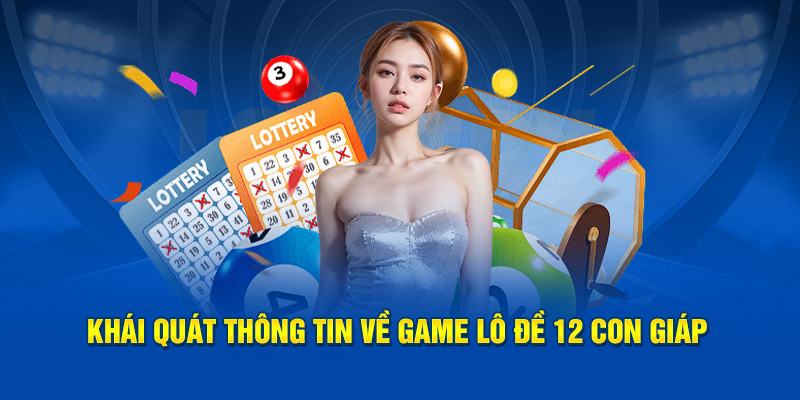 Khái quát thông tin về game lô đề 12 con giáp